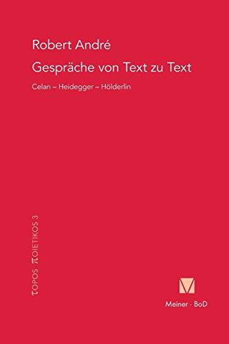 Gespräche von Text zu Text. Celan – Heidegger – Hölderlin (Topos Poietikos, Band 3)