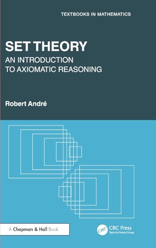 Set Theory: An Introduction to Axiomatic Reasoning (Textbooks in Mathematics) von Chapman and Hall/CRC