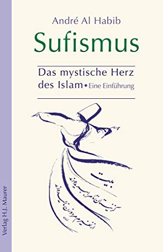 Sufismus: Das mystische Herz des Islam: Das mystische Herz des Islam. Eine Einführung