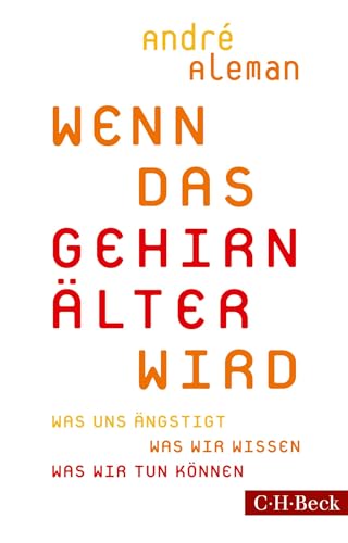 Wenn das Gehirn älter wird: Was uns ängstigt. Was wir wissen. Was wir tun können (Beck Paperback)