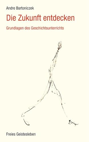 Die Zukunft entdecken: Grundlagen des Geschichtsunterrichts