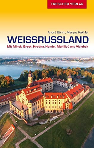 TRESCHER Reiseführer Weißrussland: Mit Minsk, Brest, Hrodna, Homel, Mahiljou und Vicebsk