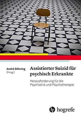 Assistierter Suizid für psychisch Erkrankte: Herausforderung für die Psychiatrie und Psychotherapie Assistierter Suizid für psychisch Erkrankte: Herausforderung für die Psychiatrie und Psychotherapie