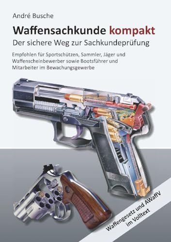 Waffensachkunde kompakt Gesamtausgabe - Der sichere Weg zur Sachkundeprüfung: Lehrbuch mit Waffengesetz und AWaffV im Volltext (Lehrbücher zur ... zur Kursbegleitung und zum Selbststudium) von Juristischer Fachverlag