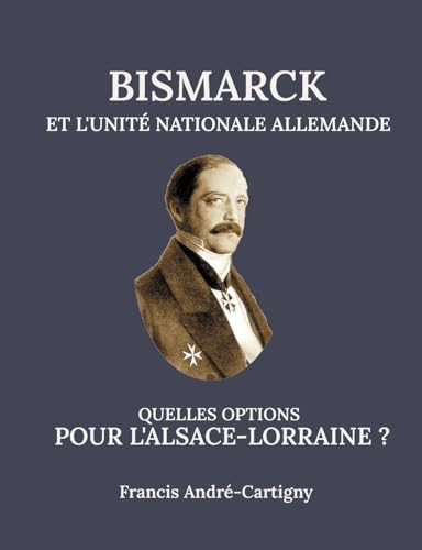 Bismarck et l'Unité Allemande Quelles opitions pour l'Alsace-Lorraine ? von BoD – Books on Demand – Frankreich