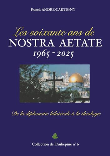 Les soixante ans de Nostra Aetate 1965-2025: De la diplomatie bilatérale à la théologie (Collection de l'Aubépine) von BoD – Books on Demand – Frankreich