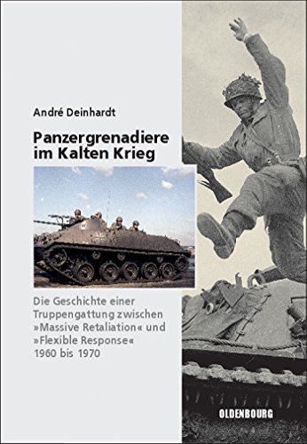 Panzergrenadiere – eine Truppengattung im Kalten Krieg: 1960 bis 1970 (Sicherheitspolitik und Streitkräfte der Bundesrepublik Deutschland, 11, Band 11) von de Gruyter Oldenbourg