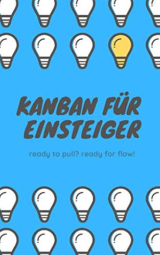 Kanban für Einsteiger: ready to pull? ready for flow! von Independently published