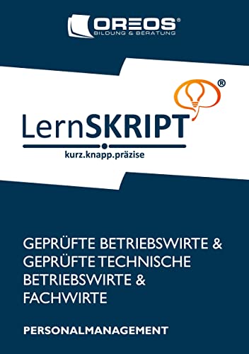 LernSKRIPT PERSONALMANAGEMENT zur Prüfungsvorbereitung der IHK Prüfungen zum Fachwirt, Betriebswirt und Technischen Betriebswirt