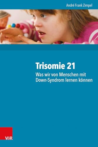Trisomie 21 - Was wir von Menschen mit Down-Syndrom lernen können: 2000 Personen und ihre neuropsychologischen Befunde von Vandenhoeck + Ruprecht