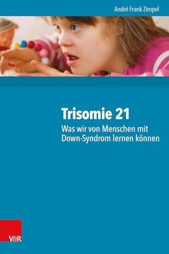 Trisomie 21 - Was wir von Menschen mit Down-Syndrom lernen können: 2000 Personen und ihre neuropsychologischen Befunde