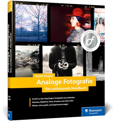 Analoge Fotografie: Kameras und Objektive, Ausrüstung und Material, Entwicklung und Inspiration von Rheinwerk Verlag GmbH