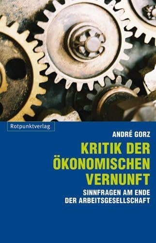 Kritik der ökonomischen Vernunft: Sinnfragen am Ende der Arbeitsgesellschaft von Rotpunktverlag