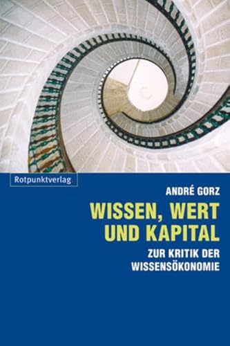 Wissen, Wert und Kapital: Zur Kritik der Wissensökonomie von Rotpunktverlag, Zürich