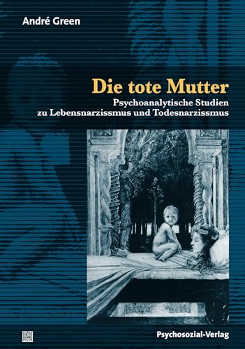 Die tote Mutter: Psychoanalytische Studien zu Lebensnarzissmus und Todesnarzissmus (Bibliothek der Psychoanalyse)