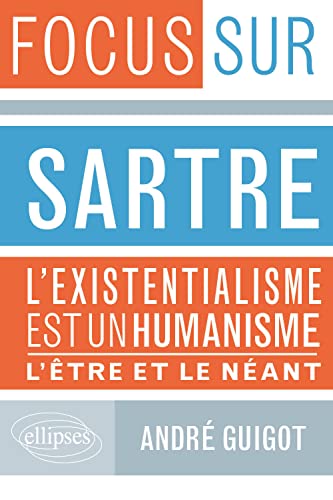 Sartre, L’existentialisme est un humanisme et L’Être et le Néant: L'existentialisme est un humaniste - L'être & le néant (Focus sur) von ELLIPSES