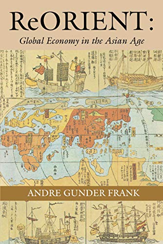 ReORIENT: Global Economy in the Asian Age von University of California Press