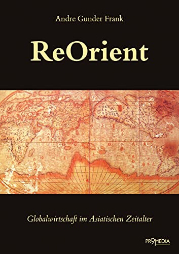 ReOrient: Globalgeschichte im Asiatischen Zeitalter (Edition Weltgeschichte)