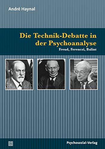 Die Technik-Debatte in der Psychoanalyse: Freud, Ferenczi, Balint (Bibliothek der Psychoanalyse)