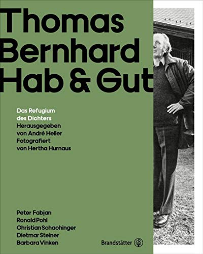 Thomas Bernhard Hab & Gut: Das Refugium des Dichters. Der einzigartige Bildband zum 30. Todestag am 12. Februar 2019