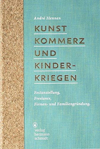 Kunst, Kommerz und Kinderkriegen: Festanstellung, Freelance, Firmen- und Familiengründung Kunst, Kommerz und Kinderkriegen: Festanstellung, Freelance, Firmen- und Familiengründung