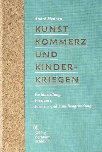 Kunst, Kommerz und Kinderkriegen: Festanstellung, Freelance, Firmen- und Familiengründung Kunst, Kommerz und Kinderkriegen: Festanstellung, Freelance, Firmen- und Familiengründung