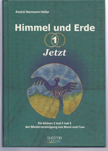 Himmel und Erde - 1 - Jetzt: Ein kleines 3 mal 3 mal 3 der Wiedervereinigung von Mann und Frau von Sheema Medien Verlag