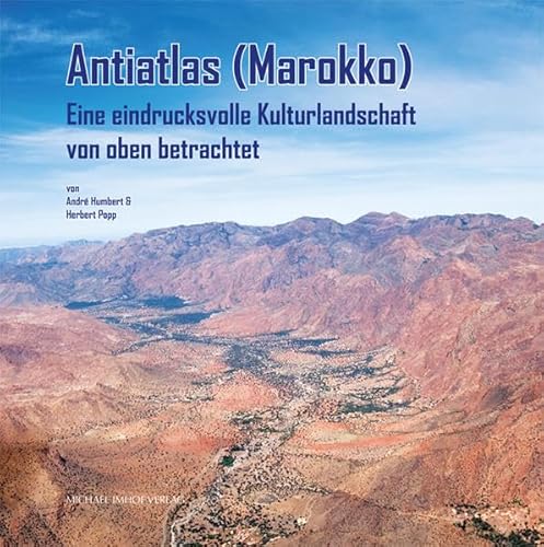 Antiatlas (Marokko): Eine eindrucksvolle Kulturlandschaft von oben betrachtet