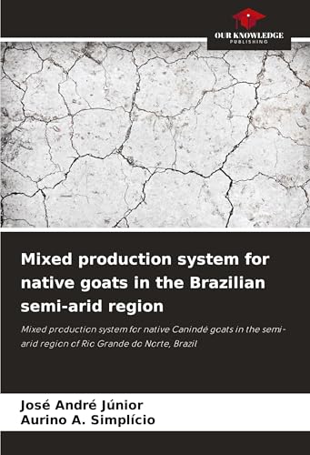 Mixed production system for native goats in the Brazilian semi-arid region: Mixed production system for native Canindé goats in the semi-arid region of Rio Grande do Norte, Brazil von Our Knowledge Publishing