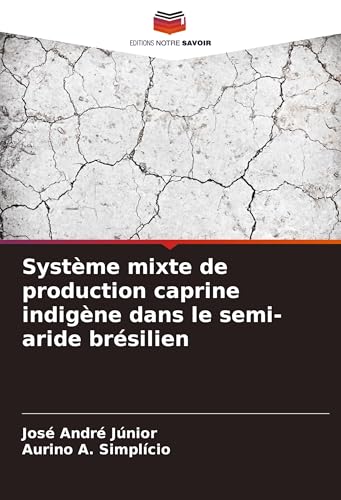 Système mixte de production caprine indigène dans le semi-aride brésilien von Editions Notre Savoir