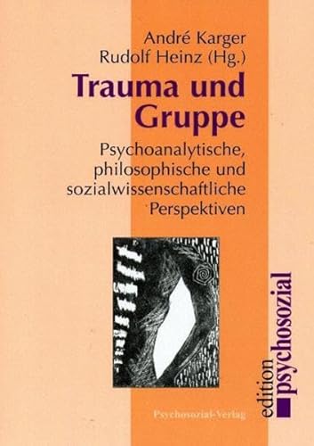 Trauma und Gruppe: Psychoanalytische, philosophische und sozialwissenschaftliche Perspektiven (psychosozial)
