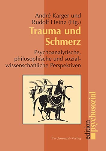 Trauma und Schmerz: Psychoanalytische, philosophische und sozialwissenschaftliche Perspektiven (psychosozial)