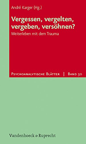 Vergessen, vergelten, vergeben, versöhnen?: Weiterleben mit dem Trauma (Psychoanalytische Blätter) von Vandenhoeck & Ruprecht