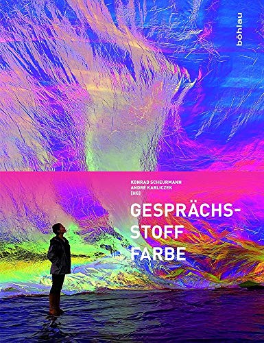 GesprächsStoff Farbe: Beiträge aus Wissenschaft, Kunst und Gesellschaft von Bohlau Verlag