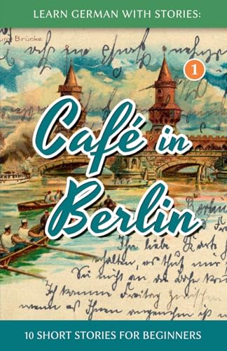 Learn German With Stories: Café in Berlin - 10 Short Stories For Beginners (Dino lernt Deutsch - Simple German Short Stories For Beginners, Band 1)