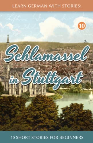 Learn German With Stories: Schlamassel in Stuttgart - 10 Short Stories For Beginners (Dino lernt Deutsch - Simple German Short Stories For Beginners, Band 10) von Independently Published