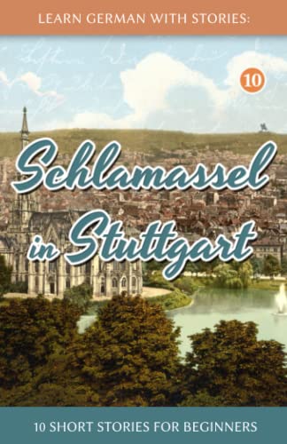Learn German With Stories: Schlamassel in Stuttgart - 10 Short Stories For Beginners (Dino lernt Deutsch - Simple German Short Stories For Beginners, Band 10) von Independently Published