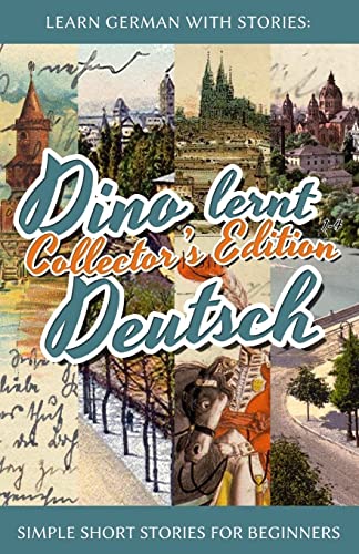Learn German with Stories: Dino lernt Deutsch Collector's Edition - Simple Short Stories for Beginners (1-4) (Dino lernt Deutsch - Simple German Short Stories For Beginners) von Createspace Independent Publishing Platform