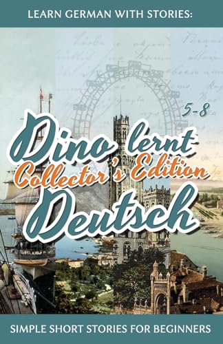 Learn German with Stories: Dino lernt Deutsch Collector's Edition - Simple Short Stories for Beginners (5-8) (Dino lernt Deutsch - Simple German Short Stories For Beginners, Band 0)