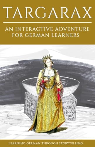 Learning German Through Storytelling: Targarax - An Interactive Adventure For German Learners (Aschkalon, Band 3) von CREATESPACE