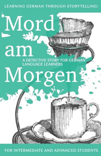 Learning German through Storytelling: Mord Am Morgen - a detective story for German language learners (includes exercises): for intermediate and ... (Baumgartner & Momsen Mystery, Band 1)