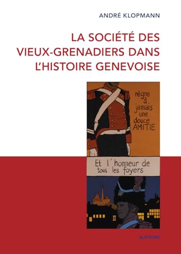 La société des Vieux-Grenadiers dans l'histoire genevoise von Editions Slatkine