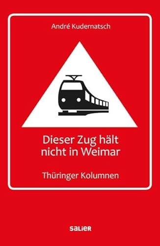 Dieser Zug hält nicht in Weimar: Thüringer Kolumnen