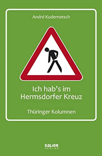 Ich hab's im Hermsdorfer Kreuz: Thüringer Kolumnen Ich hab's im Hermsdorfer Kreuz: Thüringer Kolumnen