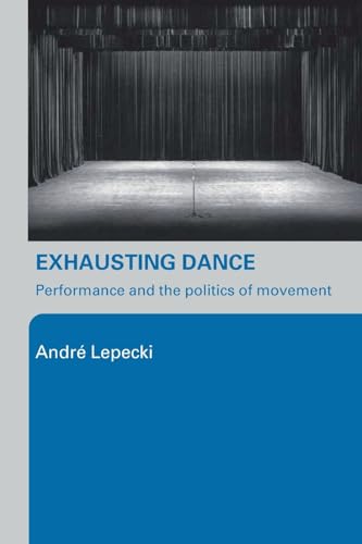 Exhausting Dance: Performance and the Politics of Movement von Routledge