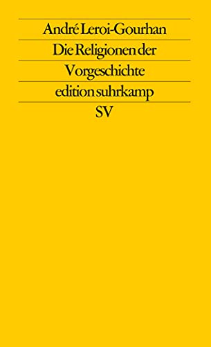 Die Religionen der Vorgeschichte: Paläolithikum. Aus dem Französischen von Michael Bischoff (edition suhrkamp)