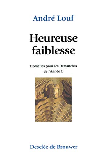 Heureuse faiblesse: Homélies pour les dimanches de l'année C von Desclée De Brouwer