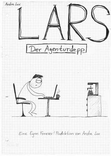Lars - Der Agenturdepp: Eine Egon Forever! Produktion von Andre Lux
