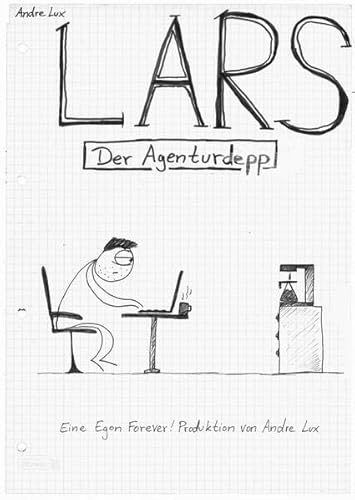 Lars - Der Agenturdepp: Eine Egon Forever! Produktion von Andre Lux