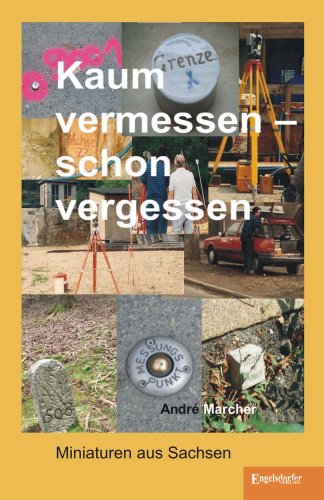 Kaum vermessen - schon vergessen: Miniaturen aus Sachsen von Engelsdorfer Verlag